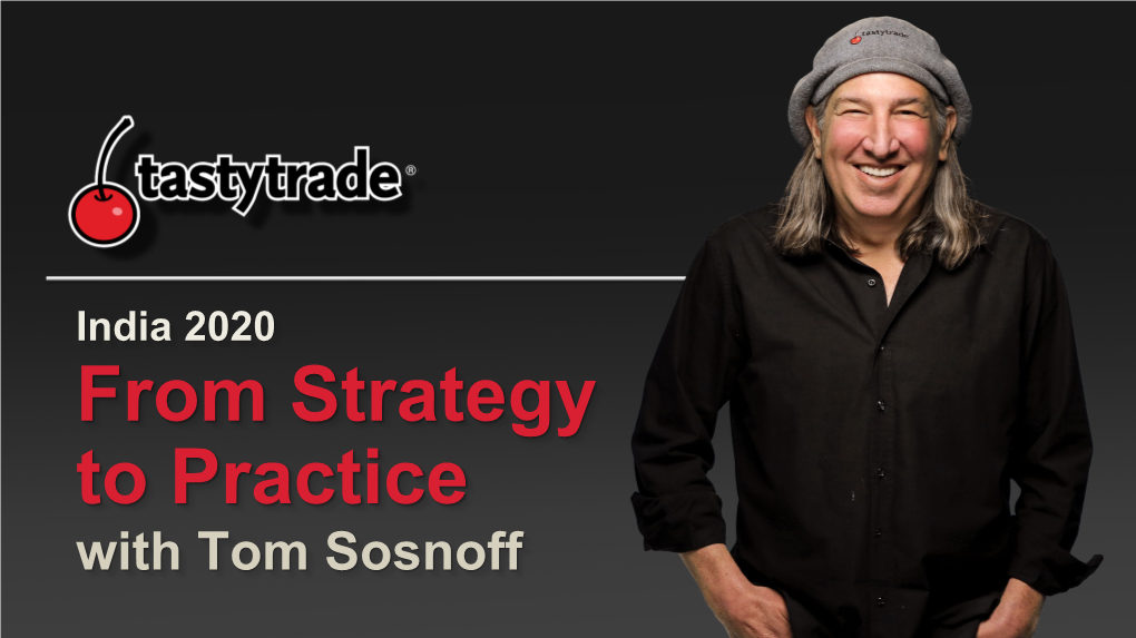 From Strategy to Practice with Tom Sosnoff Today’S Agenda