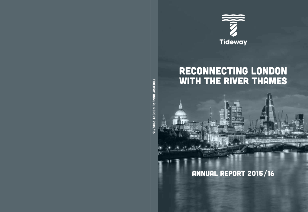 Reconnecting London TIDEWAY ANNUAL REPORT 2015/16 with the River Thames