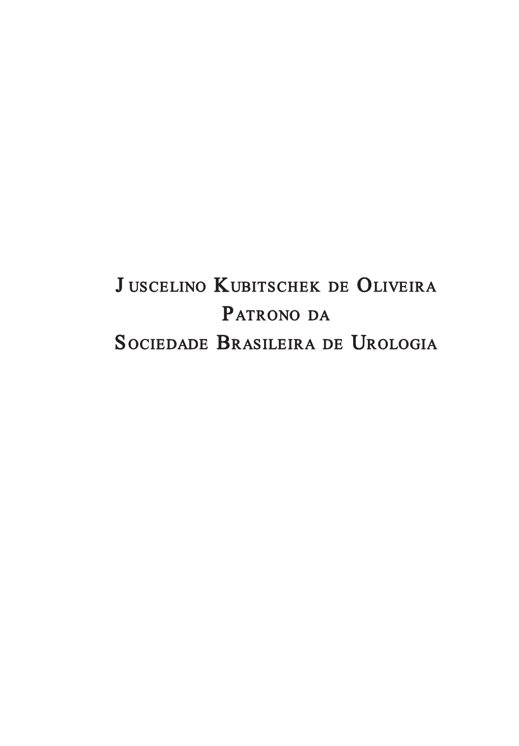 Juscelino Kubitschek De Oliveira Patrono Da Sociedade Brasileira De Urologia
