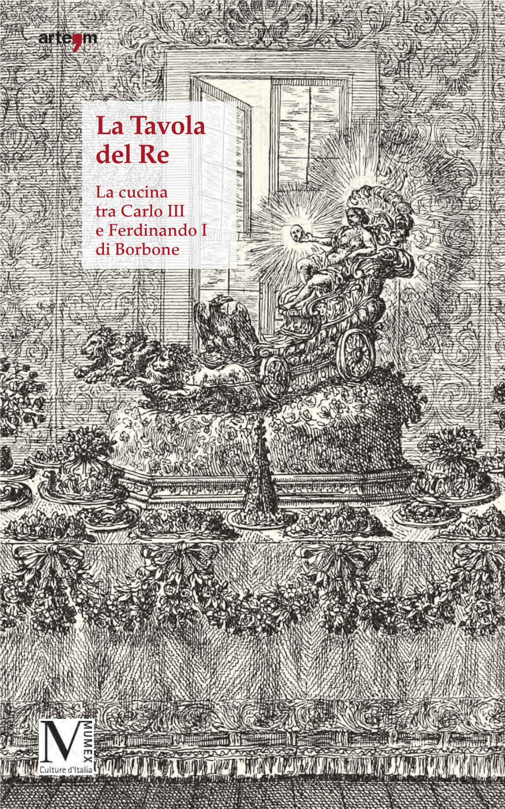 La Tavola Del Re La Cucina Tra Carlo III E Ferdinando I Di Borbone La Tavola Del Re La Cucina Tra Carlo III E Ferdinando I Di Borbone Sommario