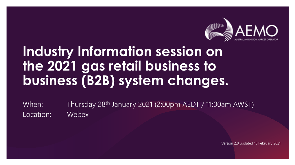 Industry Information Session on the 2021 Gas Retail Business to Business (B2B) System Changes