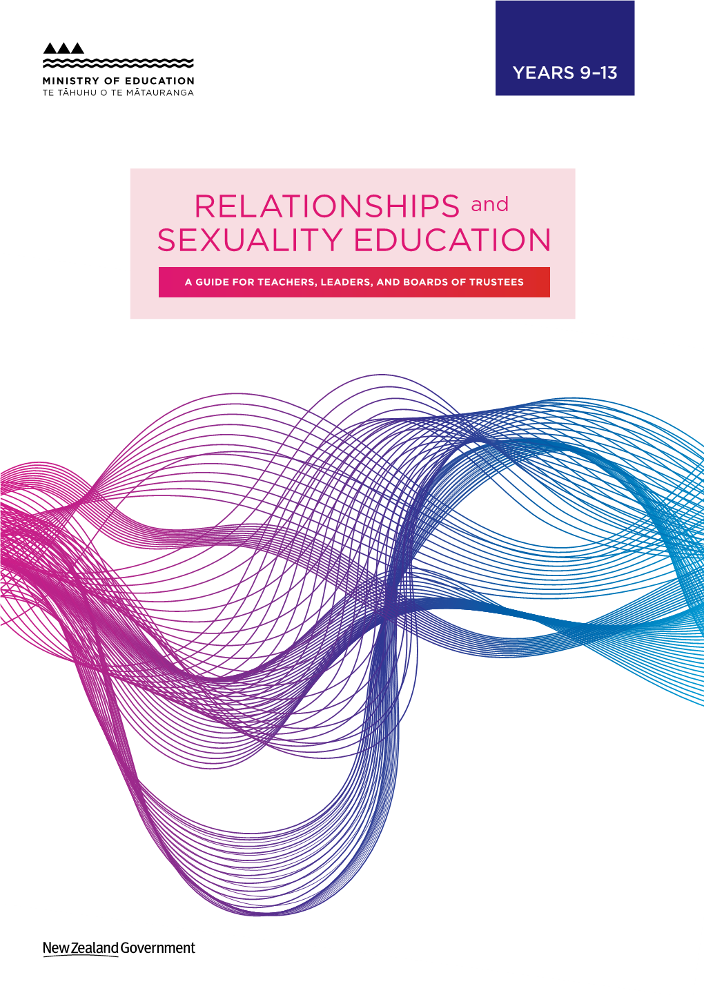 RELATIONSHIPS and SEXUALITY EDUCATION YEARS 9—13 Published 2020 by the Ministry of Education PO Box 1666, Wellington 6140, New Zealand