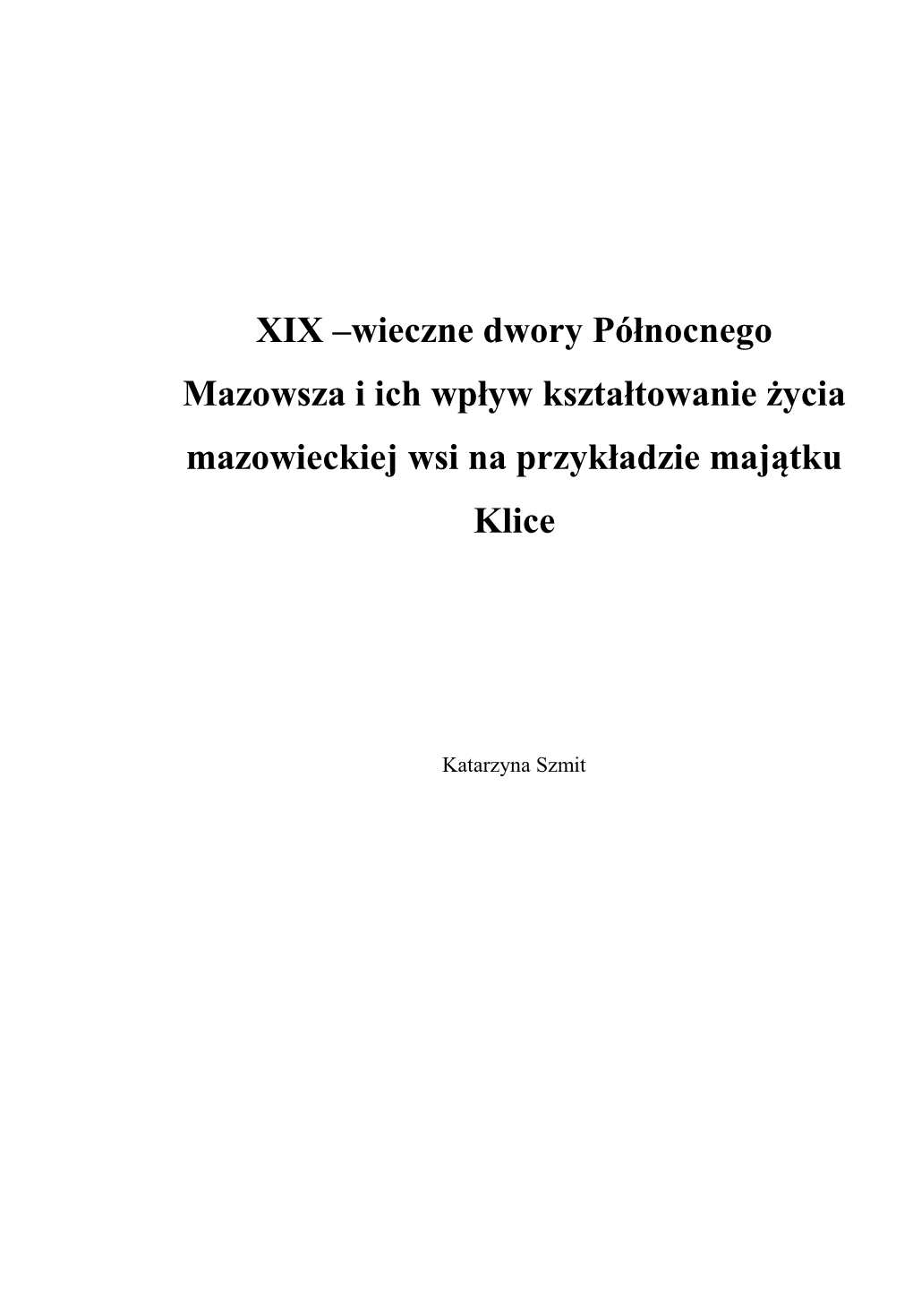 XIX –Wieczne Dwory Północnego Mazowsza I Ich Wpływ Kształtowanie Życia Mazowieckiej Wsi Na Przykładzie Majątku Klice