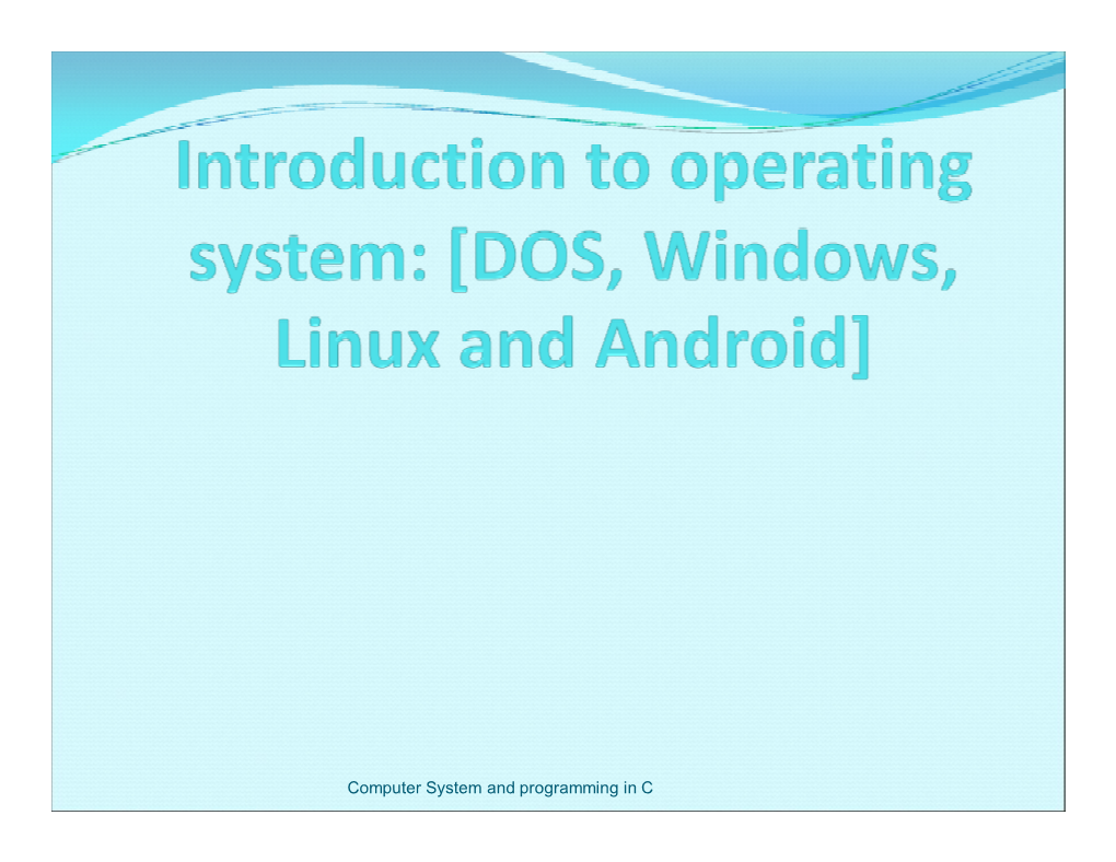 Computer System and Programming in C What Is OS?  Operating System Is a Software, Which Makes a Computer to Actually Work