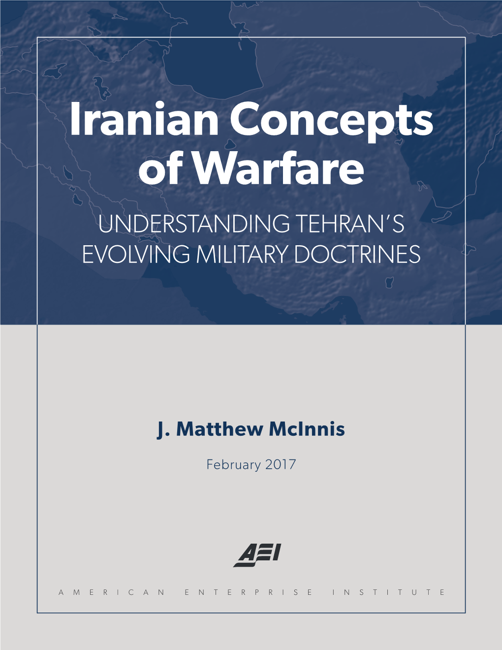 Iranian Concepts of Warfare UNDERSTANDING TEHRAN’S EVOLVING MILITARY DOCTRINES