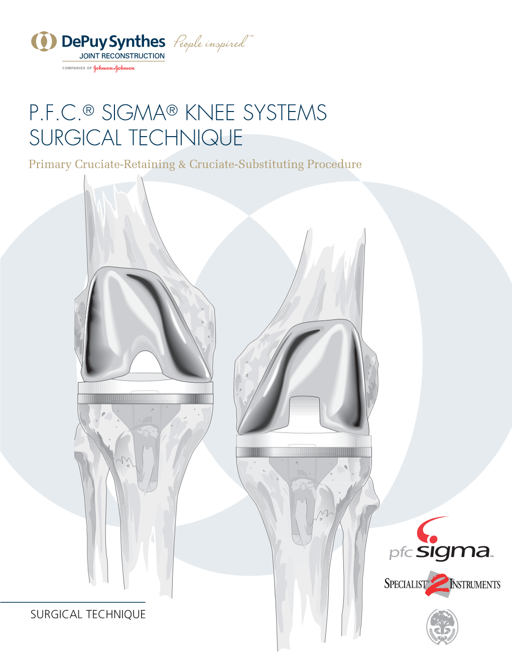 P.F.C.® SIGMA® KNEE SYSTEMS SURGICAL TECHNIQUE Primary Cruciate-Retaining & Cruciate-Substituting Procedure