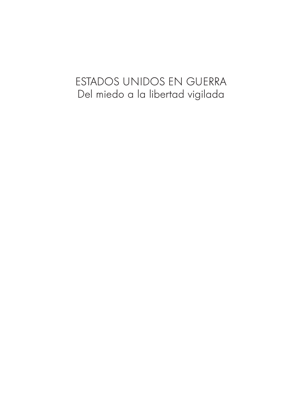 ESTADOS UNIDOS EN GUERRA Del Miedo a La Libertad Vigilada