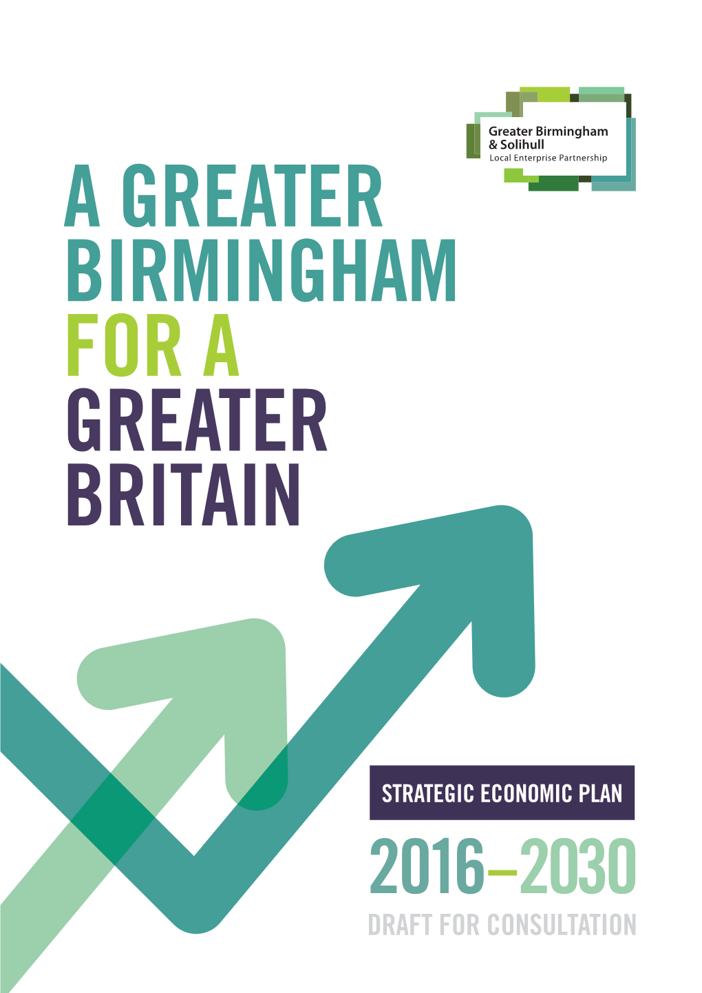 Draft for Consultation 02 a Greater Birmingham for a Greater Britain Gbslep Strategic Economic Plan 2016–2030 Contents