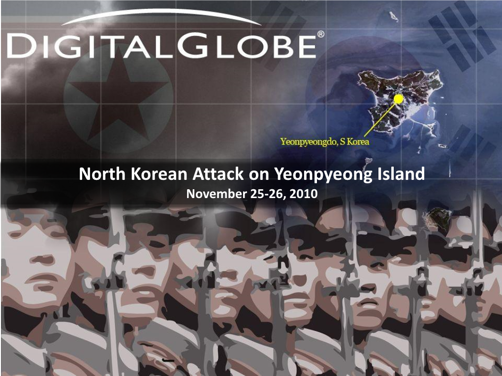 North Korean Attack on Yeonpyeong Island November 25-26, 2010 North Korean Attack Yeonpyeong Island, South Korea N