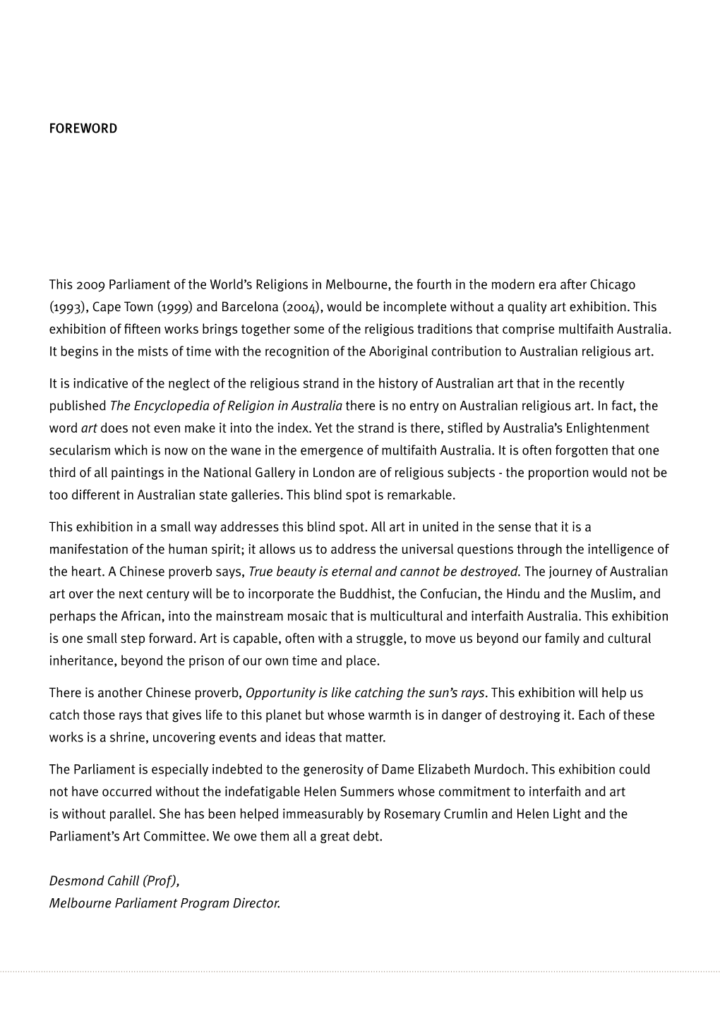 FOREWORD This 2009 Parliament of the World's Religions in Melbourne, the Fourth in the Modern Era After Chicago