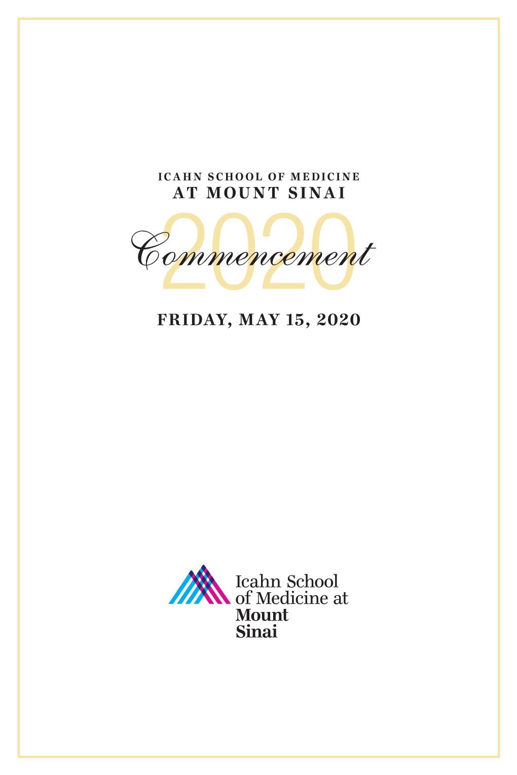 Commencement2020 FRIDAY, MAY 15, 2020 ICAHN SCHOOL of MEDICINE at MOUNT SINAI