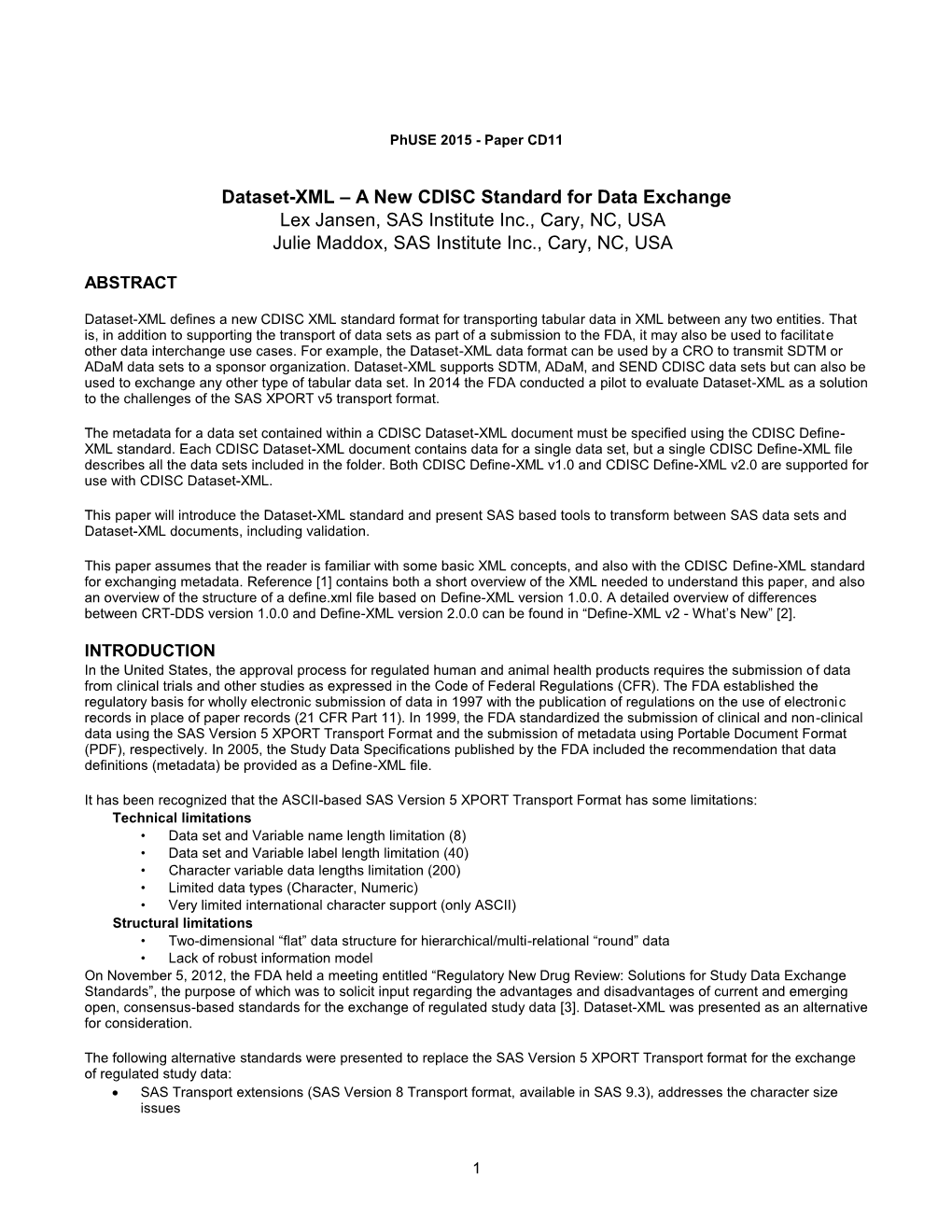 Dataset-XML – a New CDISC Standard for Data Exchange Lex Jansen, SAS Institute Inc., Cary, NC, USA Julie Maddox, SAS Institute Inc., Cary, NC, USA