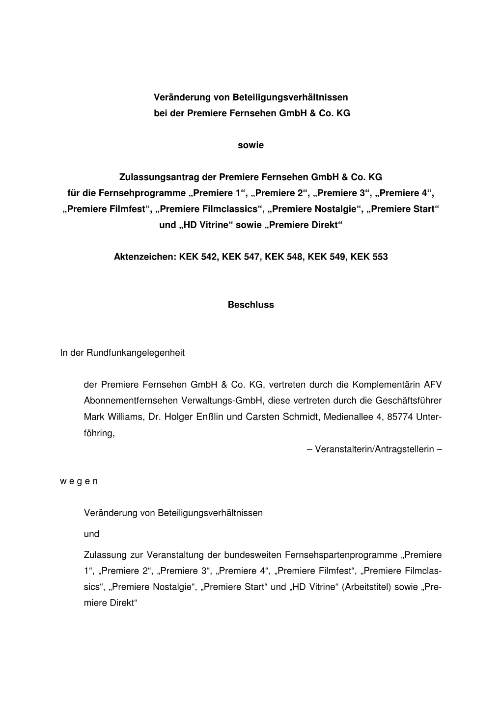 Mark Williams, Dr. Holger Enßlin Und Carsten Schmidt, Medienallee 4, 85774 Unter- Föhring, – Veranstalterin/Antragstellerin – W E G E N