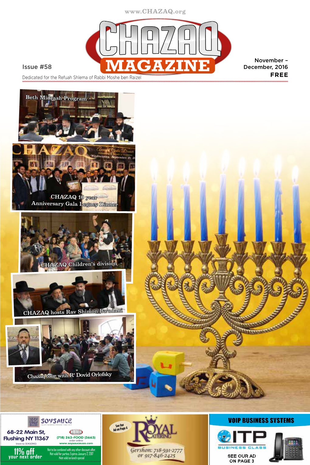 MAGAZINE December, 2016 Dedicated for the Refuah Shlema of Rabbi Moshe Ben Raizel FREE