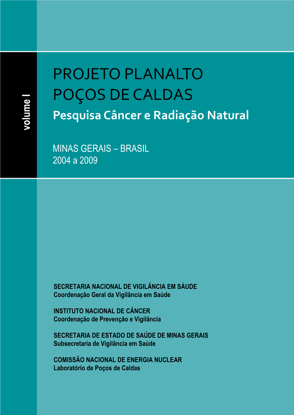 Projeto Planalto De Poços De Caldas. Pesquisa Câncer E Radiação Natural: Minas Gerais- Brasil: 2004 a 2009 / Secretaria De Estado De Saúde De Minas Gerais