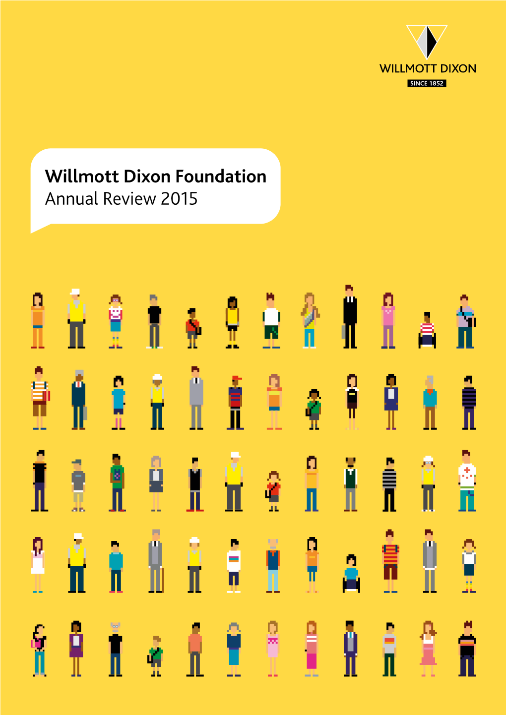 Willmott Dixon Foundation Annual Review 2015 “An Organisation Committed to Leaving Contents a Positive Legacy Within the Business, the Community and the Construction