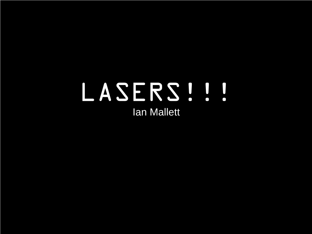LASERS!!! Ian Mallett