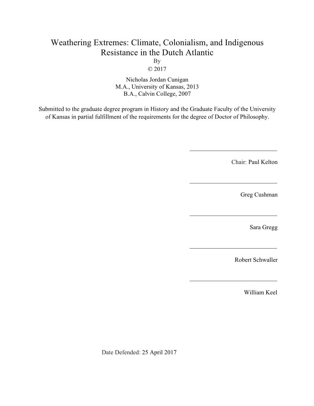 Climate, Colonialism, and Indigenous Resistance in the Dutch Atlantic by © 2017 Nicholas Jordan Cunigan M.A., University of Kansas, 2013 B.A., Calvin College, 2007