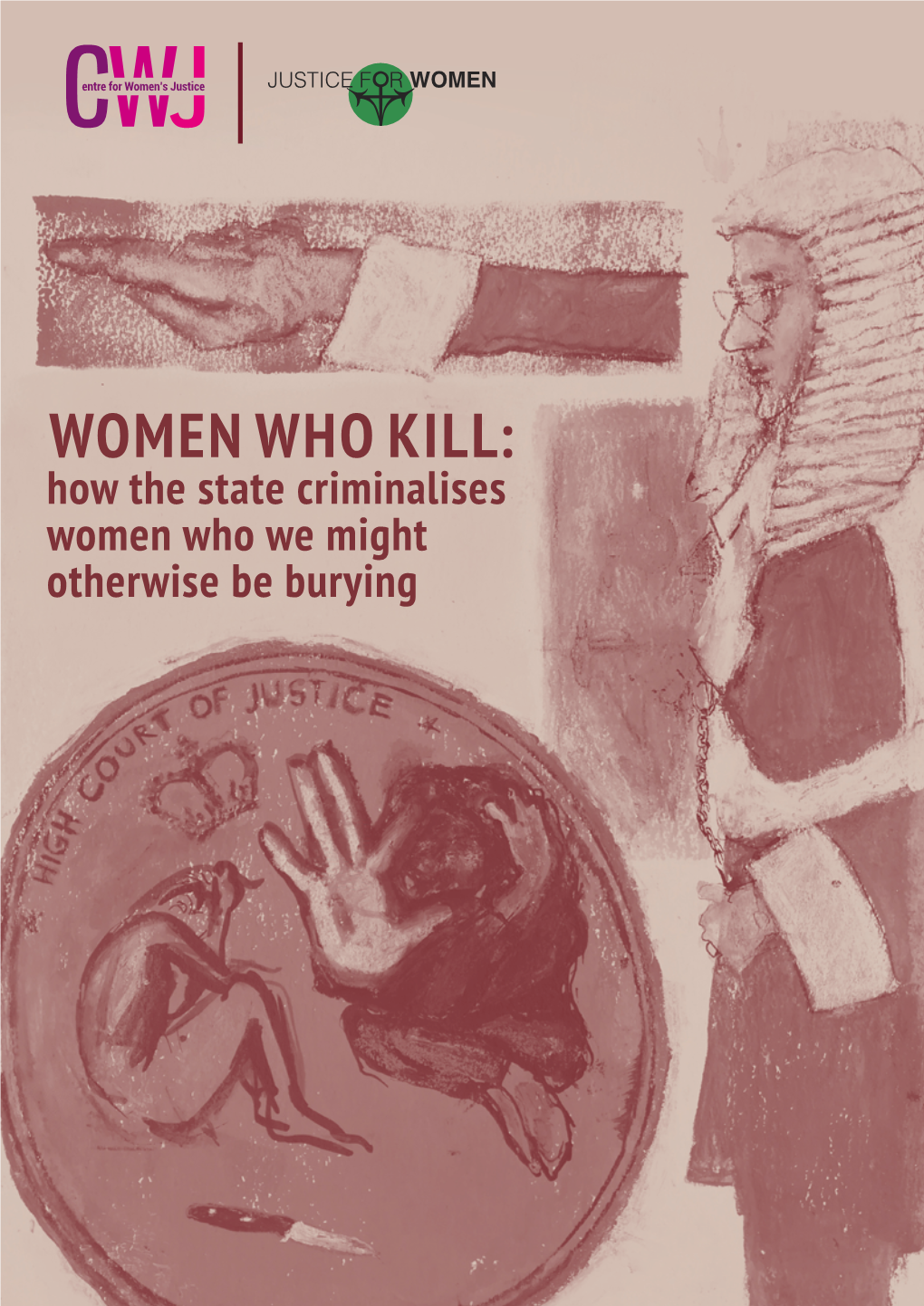 WOMEN WHO KILL: How the State Criminalises Women Who We Might Otherwise Be Burying TABLE of CONTENTS