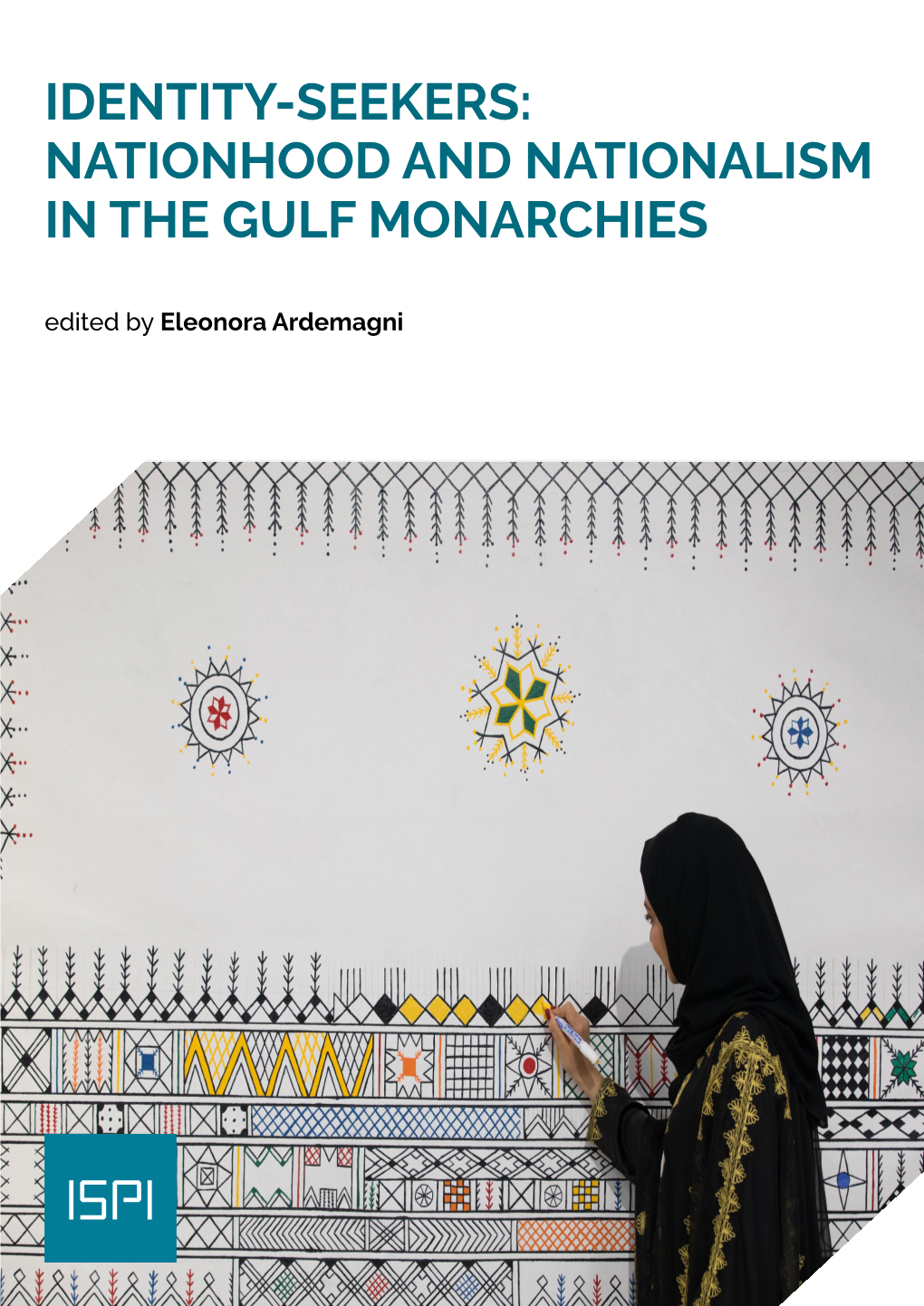 NATIONHOOD and NATIONALISM in the GULF MONARCHIES Edited by Eleonora Ardemagni DOSSIER 16.05.2019 ITALIAN INSTITUTE for INTERNATIONAL POLITICAL STUDIES