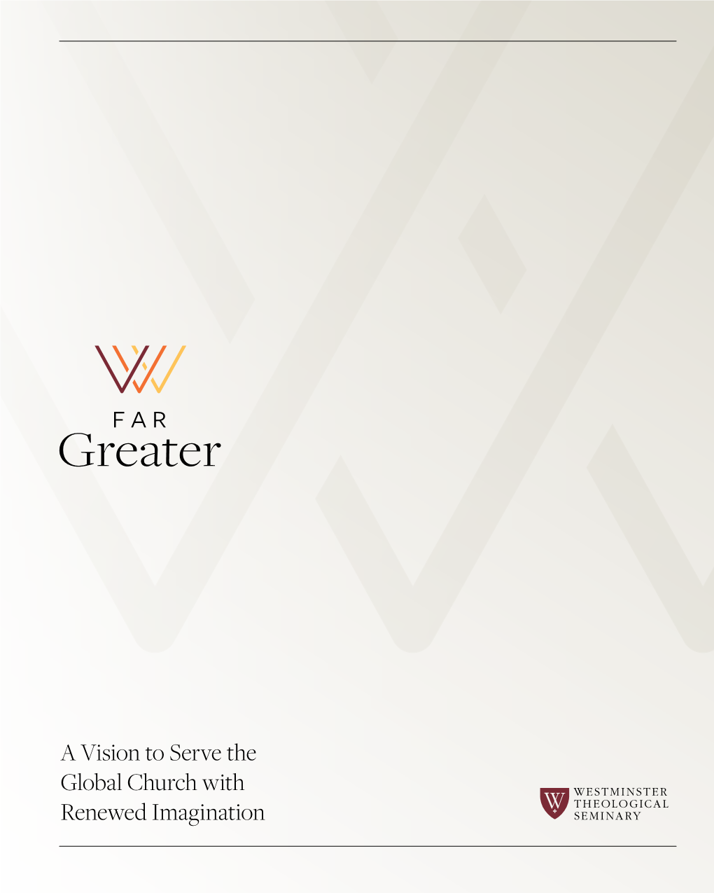 A Vision to Serve the Global Church with Renewed Imagination for the Sake of Christ and His Global Church, Westminster Will Pursue Our Most Ambitious