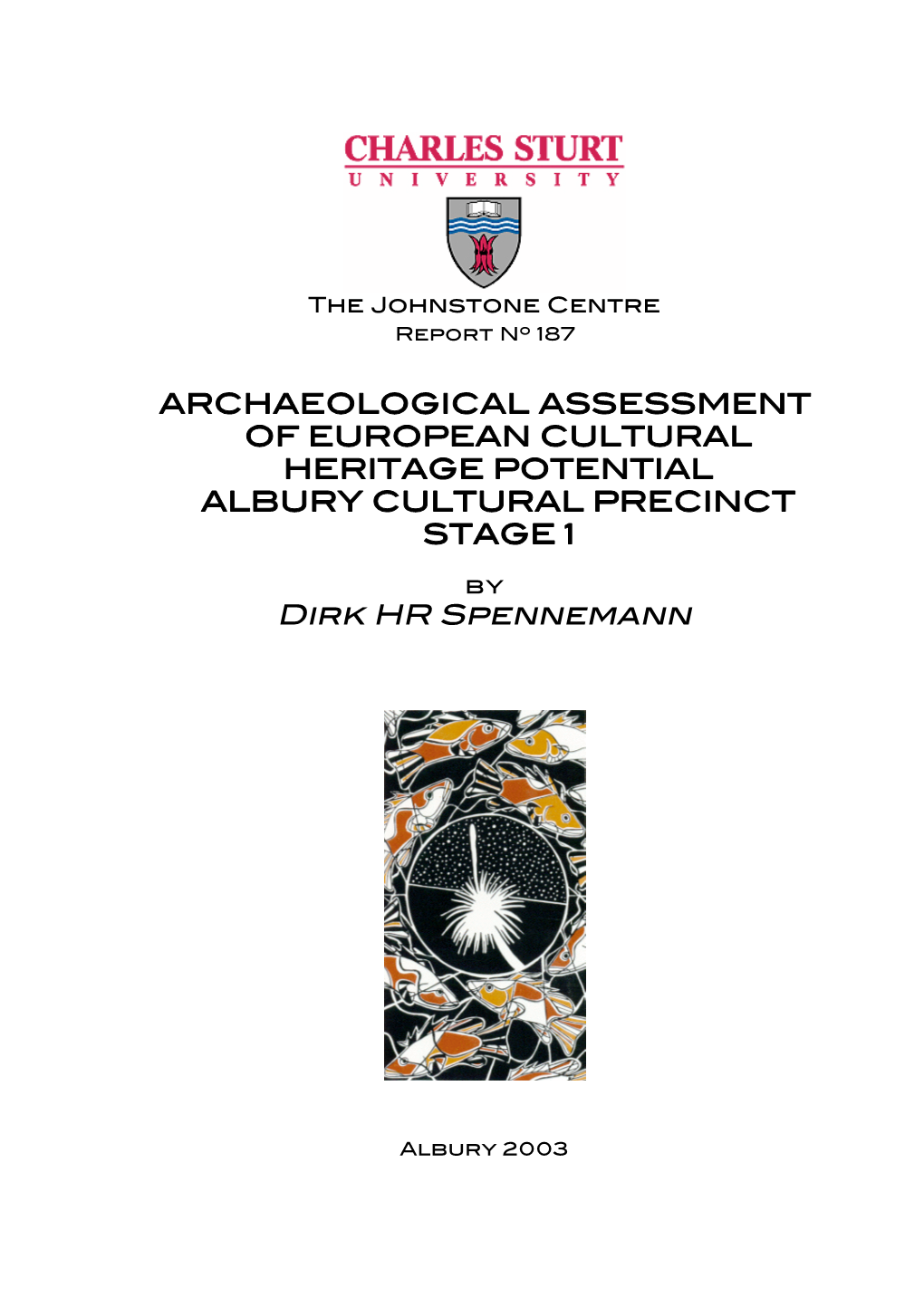 ARCHAEOLOGICAL ASSESSMENT of EUROPEAN CULTURAL HERITAGE POTENTIAL ALBURY CULTURAL PRECINCT STAGE 1 Dirk HR Spennemann