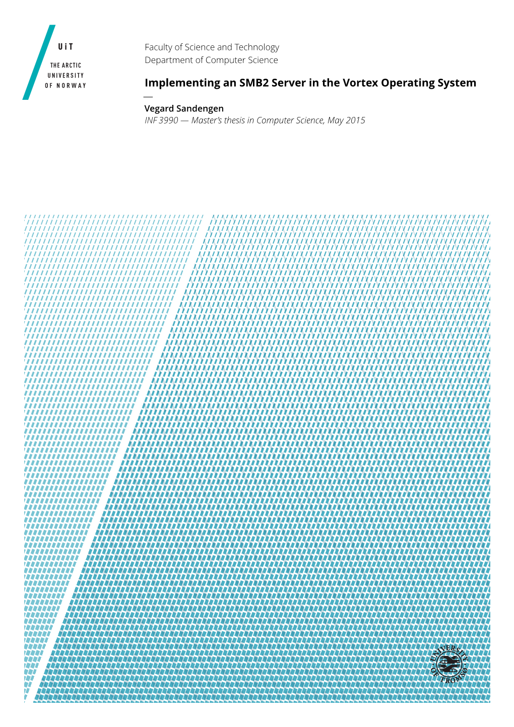 Implementing an SMB2 Server in the Vortex Operating System — Vegard Sandengen INF 3990 — Master’S Thesis in Computer Science, May 2015