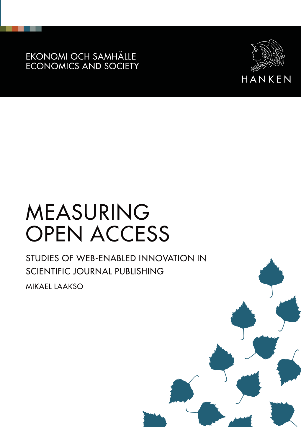 MEASURING OPEN ACCESS STUDIES of WEB-ENABLED INNOVATION in SCIENTIFIC JOURNAL PUBLISHING MIKAEL LAAKSO Ekonomi Och Samhälle Economics and Society