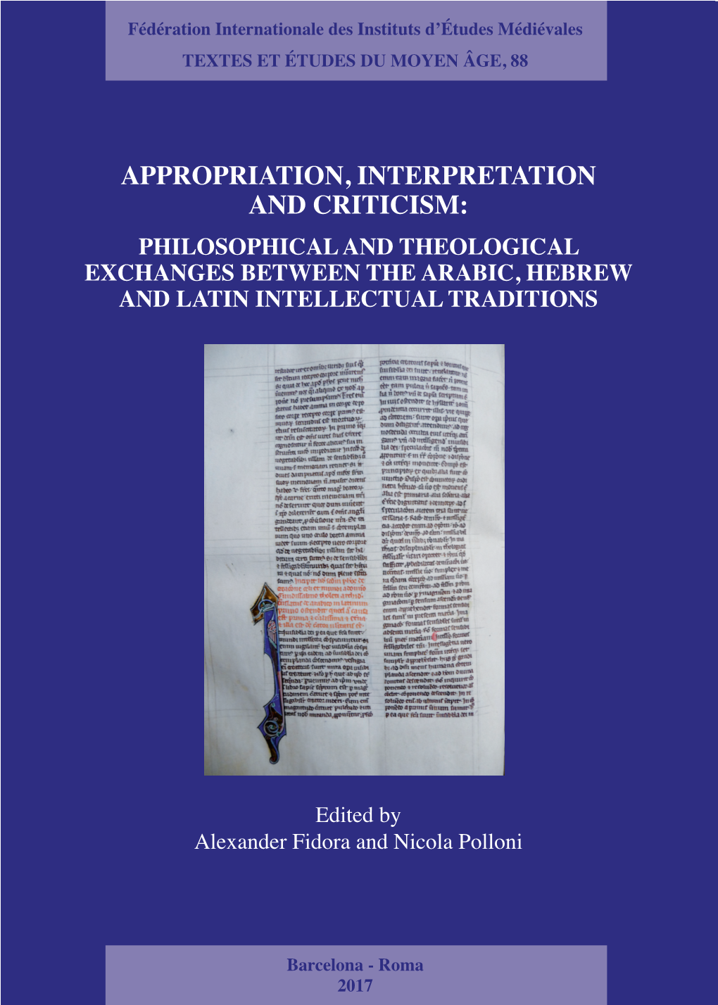 Appropriation, Interpretation and Criticism: Philosophical and Theological Exchanges Between the Arabic, Hebrew and Latin Intellectual Traditions