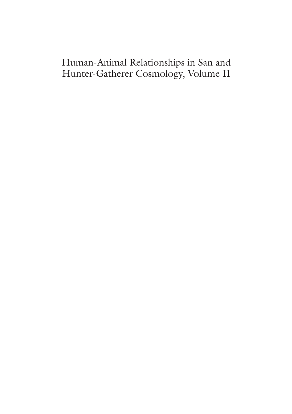 Human-Animal Relationships in San and Hunter- Gatherer Cosmology, Volume II