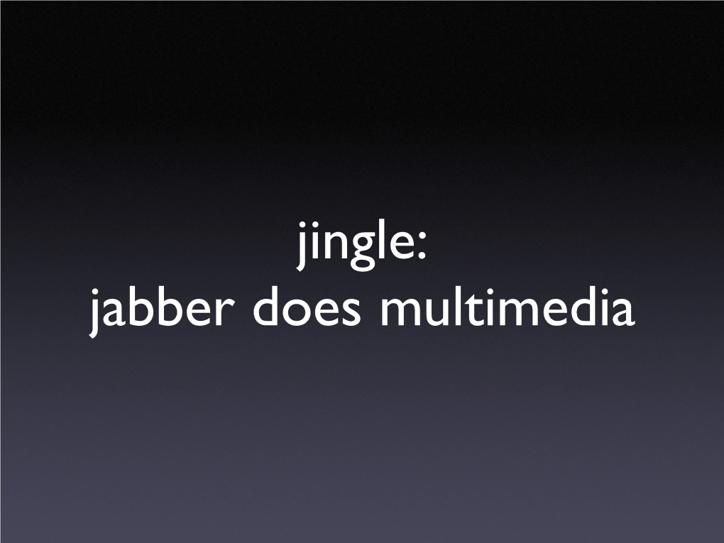 Jingle: Jabber Does Multimedia