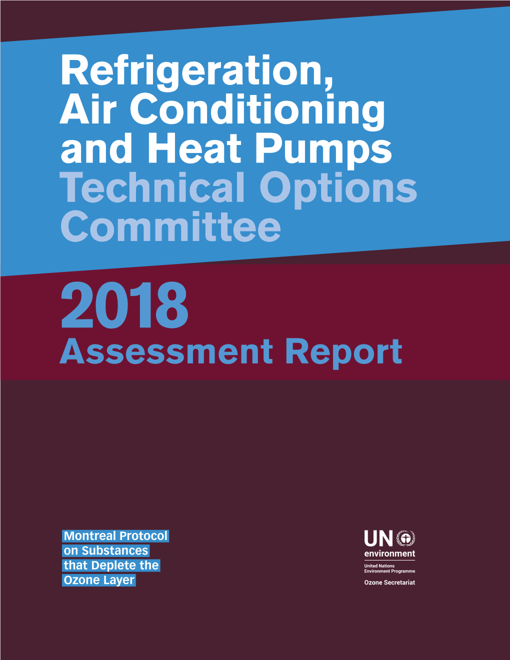 Refrigeration, Air Conditioning and Heat Pumps Technical Options Committee 2018 Assess­Ment Report