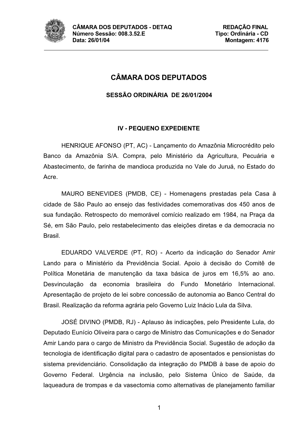 CÂMARA DOS DEPUTADOS - DETAQ REDAÇÃO FINAL Número Sessão: 008.3.52.E Tipo: Ordinária - CD Data: 26/01/04 Montagem: 4176