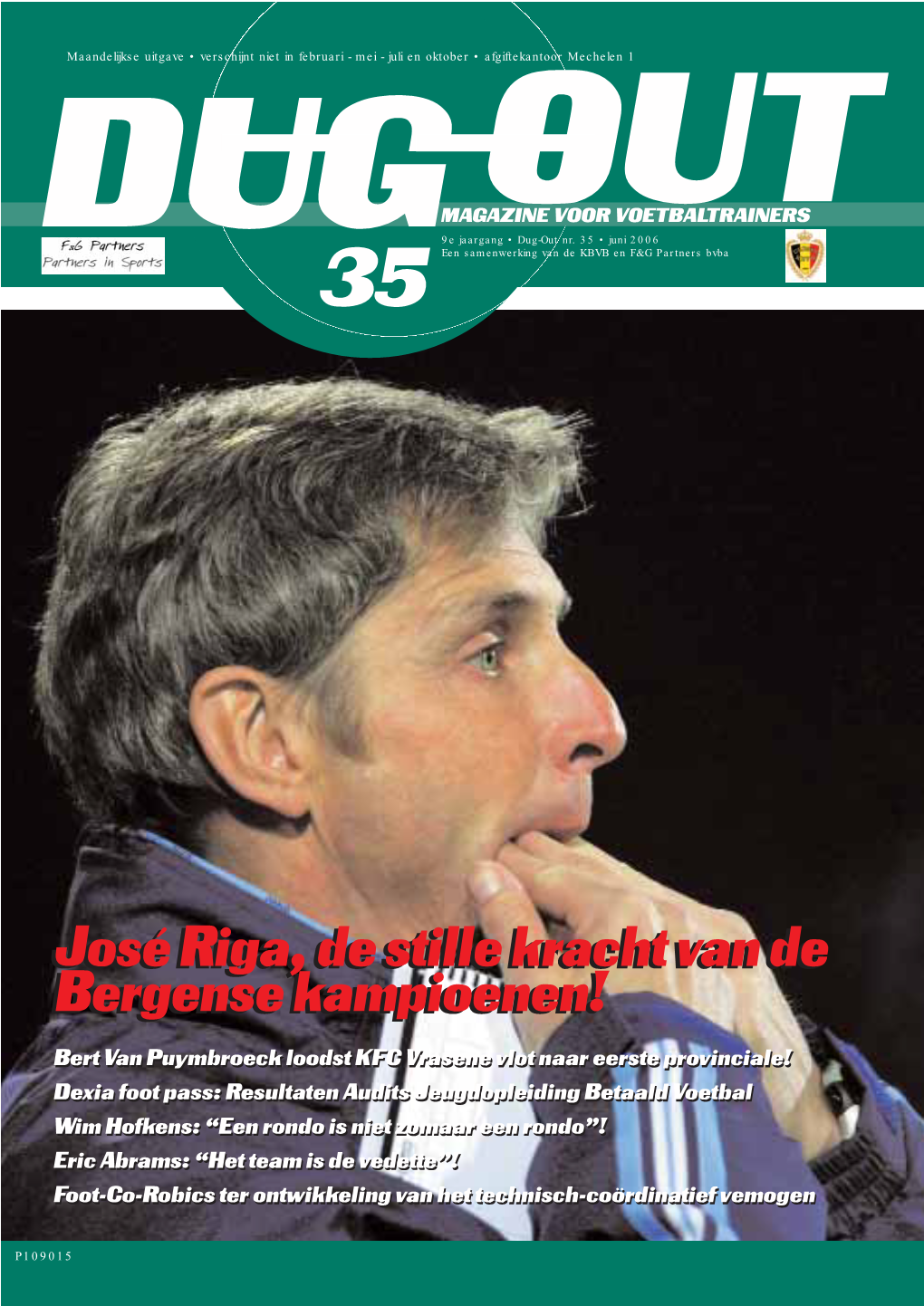 José Riga, De Stille Kracht Van De Bergense Kampioenen! 5 2170 Antwerpen/Anvers Editorial: +32 (0)486/85.15.73 Service: +32 (0)476/51.00.89 BTW 0866.474.571