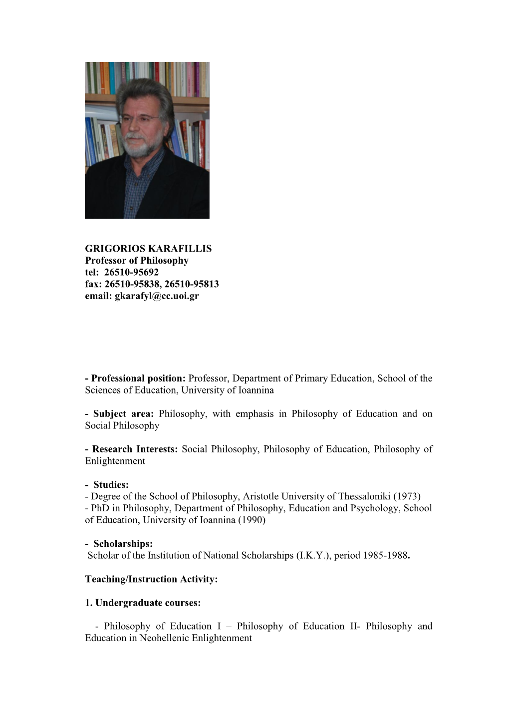 GRIGORIOS KARAFILLIS Professor of Philosophy Tel: 26510-95692 Fax: 26510-95838, 26510-95813 Email: Gkarafyl@Cc.Uoi.Gr