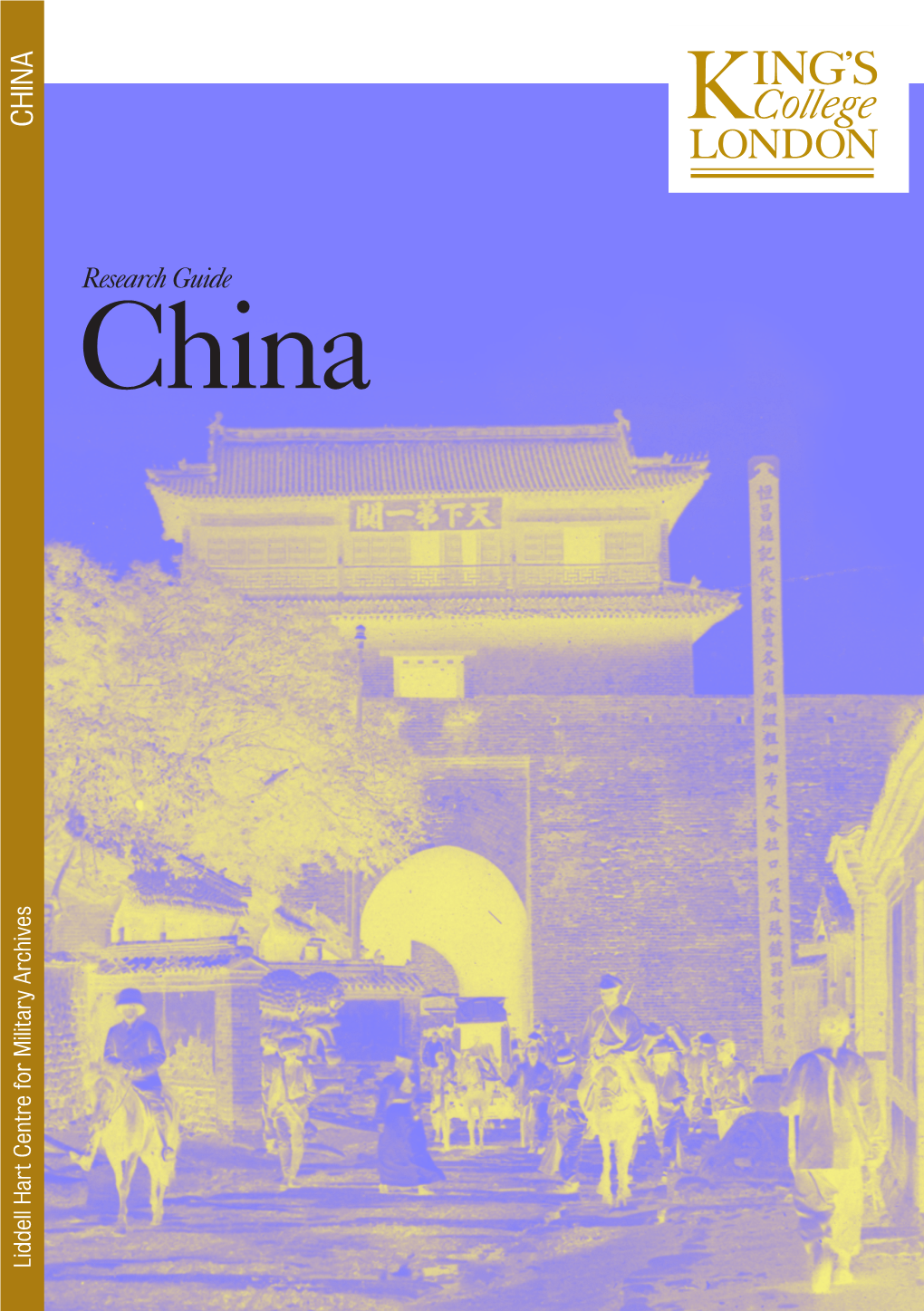 China:Kingschina9/4/1016:38Page1 Liddell Hart Centre for Military Archives CHINA China Research Guide Kings China:Kings China 9/4/10 16:38 Page 2