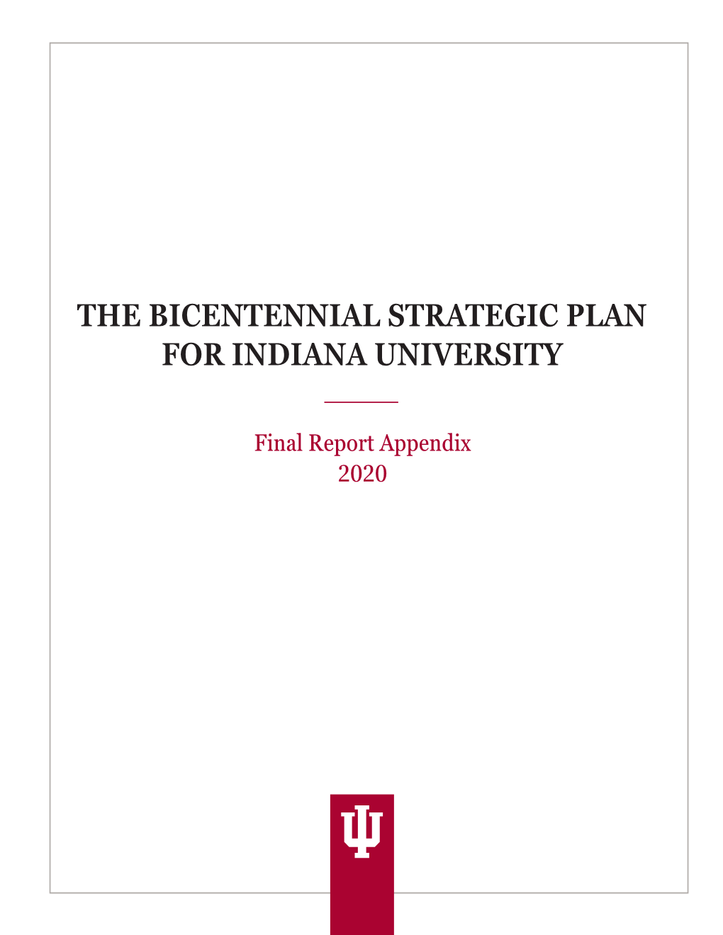 The Bicentennial Strategic Plan for Indiana University—Final Report Appendix 2020