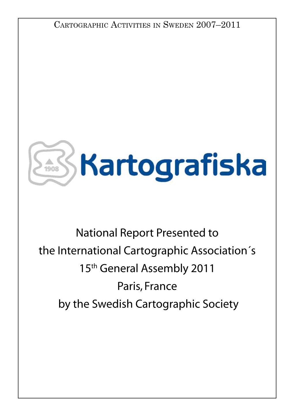 National Report Presented to the International Cartographic Association´S 15Th General Assembly 2011 Paris, France by the Swedish Cartographic Society