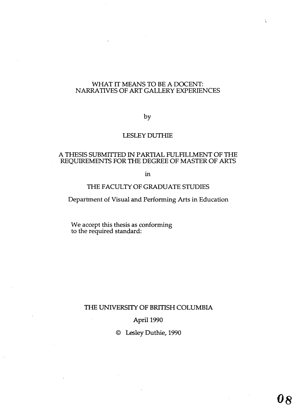 WHAT IT MEANS to BE a DOCENT: NARRATIVES of ART GALLERY EXPERIENCES B Y LESLEY DUTHIE a THESIS SUBMITTED in PARTIAL FULFILLMENT