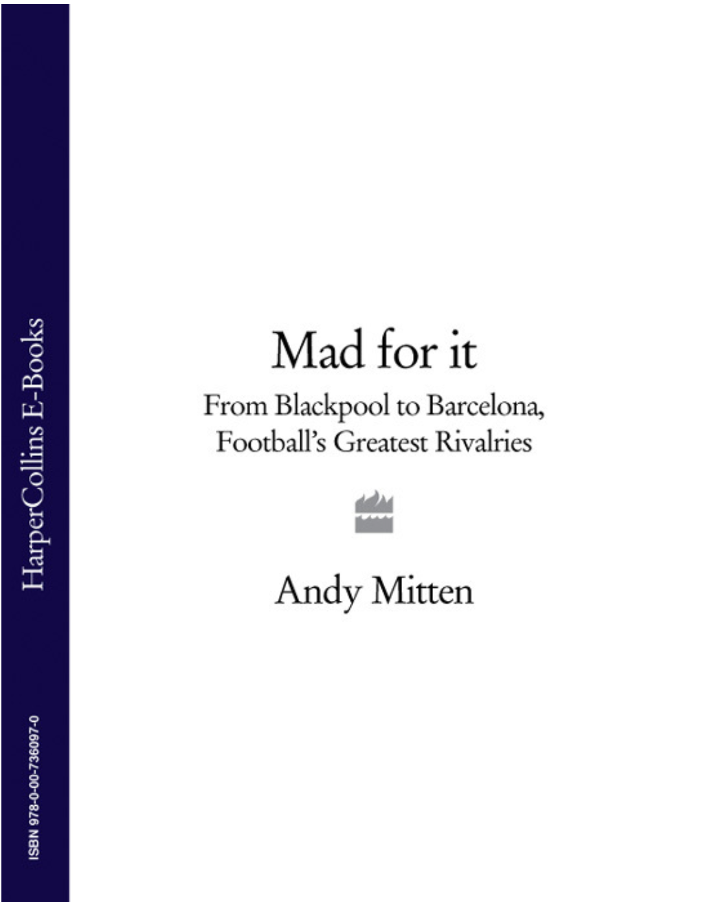 Mad for It: from Blackpool to Barcelona: Football's Greatest Rivalries