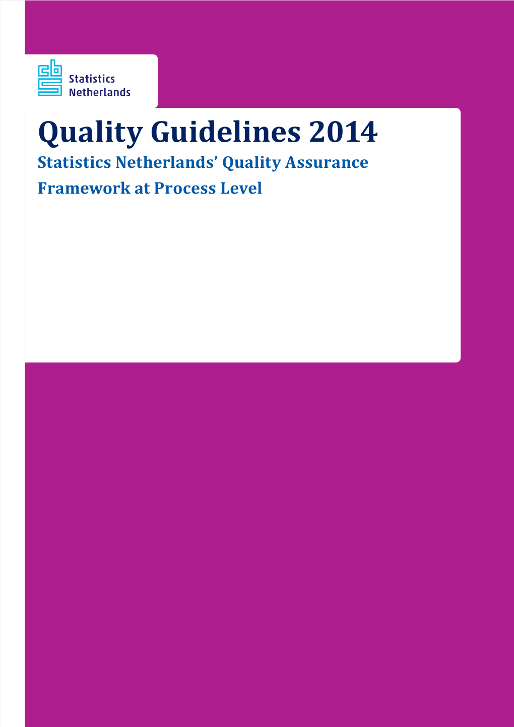 Quality Guidelines 2014 Statistics Netherlands’ Quality Assurance Framework at Process Level