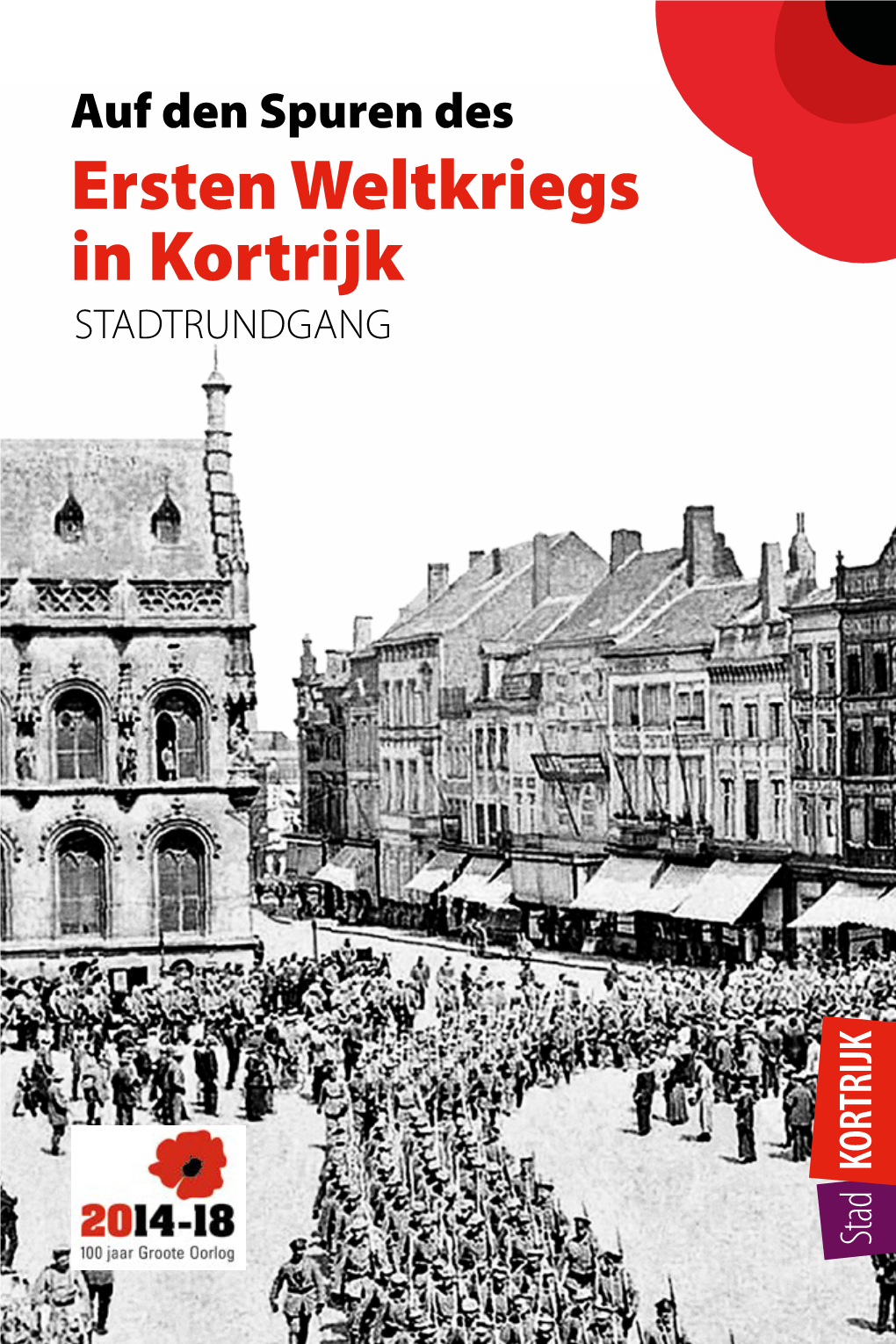 Auf Den Spuren Des Ersten Weltkriegs in Kortrijk STADTRUNDGANG Willkommen in Kortrijk