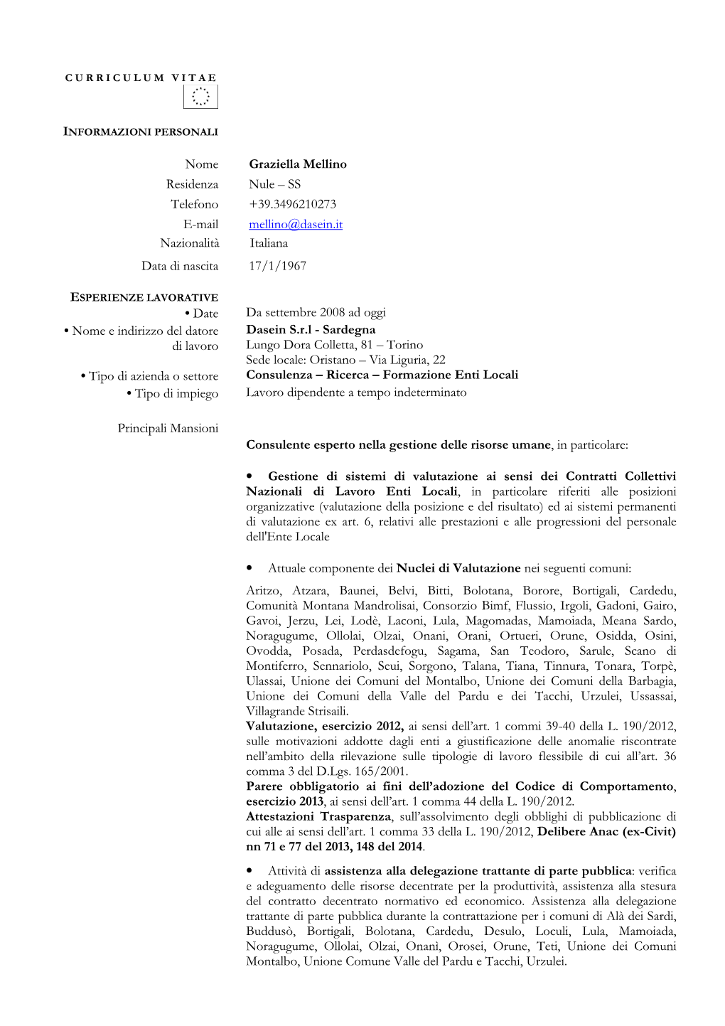 Nome Graziella Mellino Residenza Nule – SS Telefono +39.3496210273 E-Mail Mellino@Dasein.It Nazionalità Italiana Data Di Nascita 17/1/1967