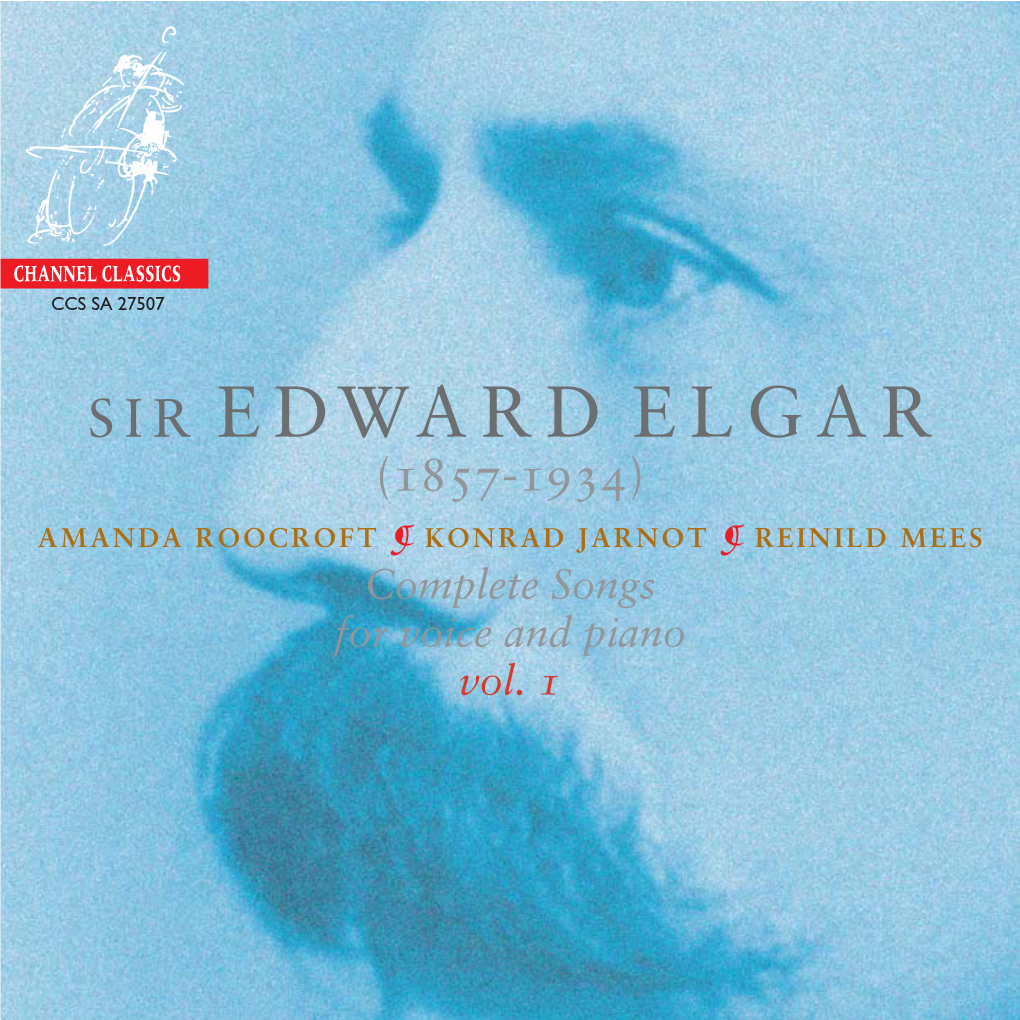 SIR EDWARD ELGAR (1857-1934) AMANDA ROOCROFT � KONRAD JARNOT � REINILD MEES Complete Songs for Voice and Piano Vol