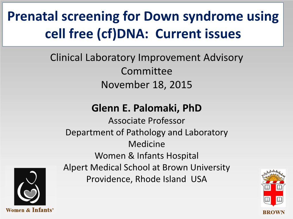 Prenatal Screening for Down Syndrome Using Cell Free (Cf)DNA: Current Issues Clinical Laboratory Improvement Advisory Committee November 18, 2015