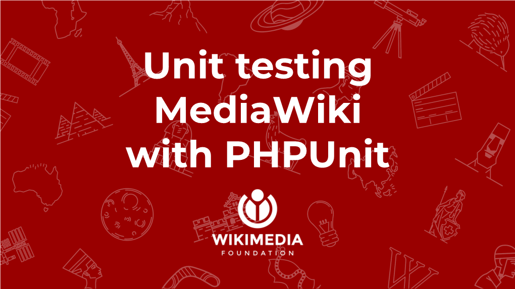 Unit Testing Mediawiki with Phpunit About Me