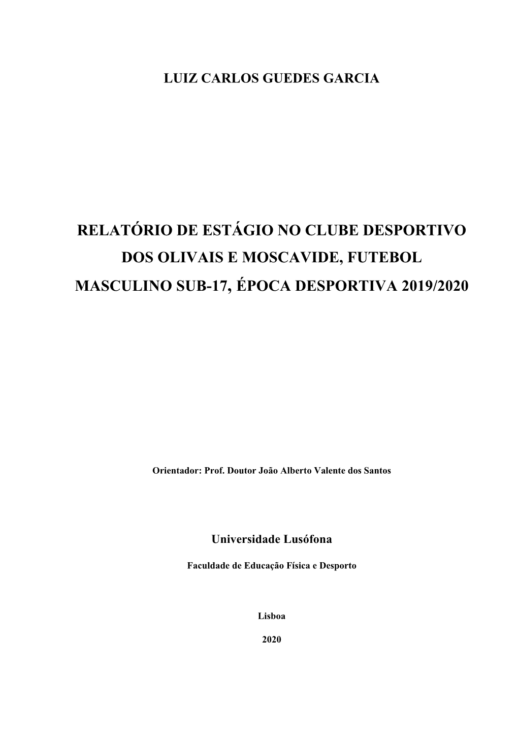 Relatório De Estágio No Clube Desportivo Dos Olivais E Moscavide, Futebol Masculino Sub-17, Época Desportiva 2019/2020 AGRADECIMENTOS