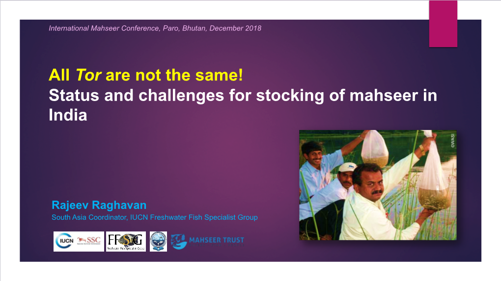Tor Are Not the Same! Status and Challenges for Stocking of Mahseer in India ©WASI