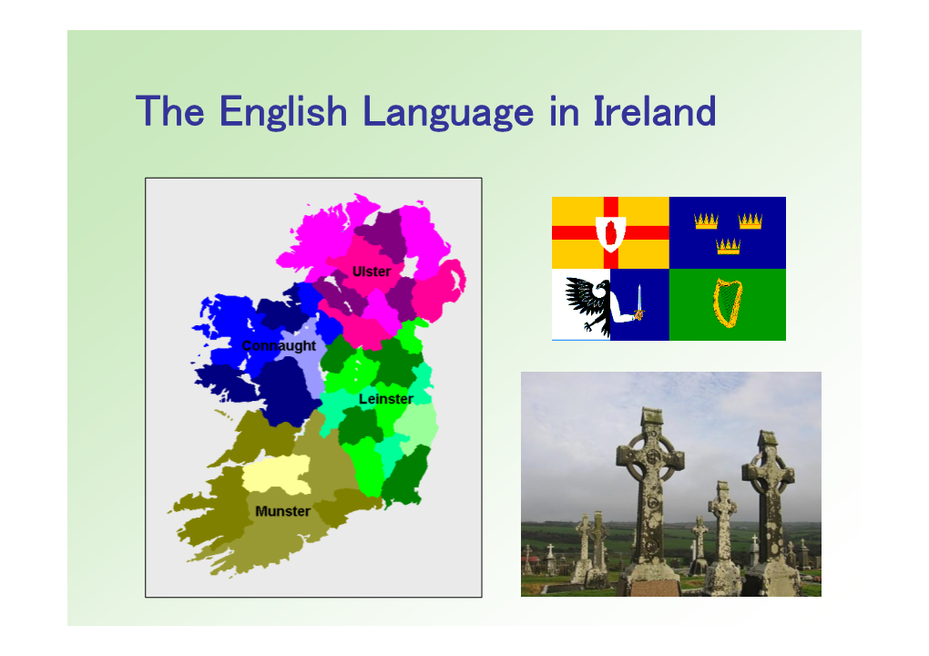 The English Language in Ireland 2 3 the Republic of Ireland and Northern Ireland (UK)