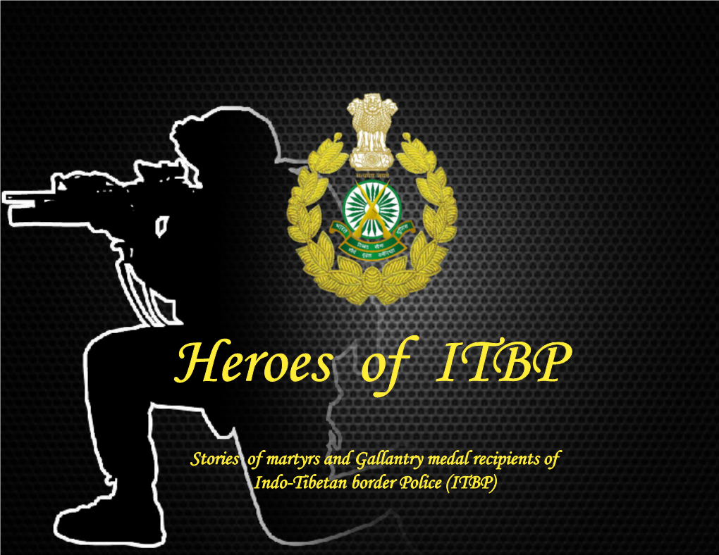 Stories of Martyrs and Gallantry Medal Recipients of Indo-Tibetan Border Police (ITBP) Egkfuns’Kd Director General Hkkjr&Frccr Lhek Iqfyl Indo Tibetan Border Police